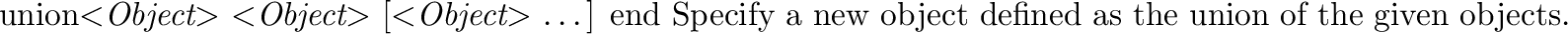 \begin{defkey}{difference}{$<${\em Object}$>$\ $<${\em Object}$>$\
[$<${\em Ob...
...ify a new object defined as the difference of the
given objects.
\end{defkey}